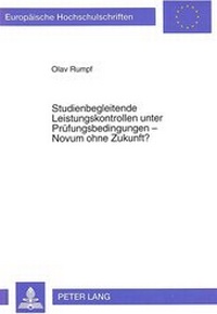 Abbildung von: Studienbegleitende Leistungskontrollen unter Prüfungsbedingungen - Novum ohne Zukunft? - Peter Lang Verlag
