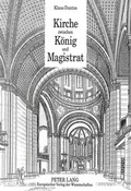 Cover: Kirche zwischen K&ouml;nig und Magistrat - Peter Lang Verlag