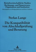 Cover: Die Kompatibilit&auml;t von Abschlu&szlig;pr&uuml;fung und Beratung - Peter Lang Verlag