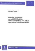 Cover: Robuste Sch&auml;tzung von ARMA-Modellen unter Verwendung von robust gesch&auml;tzten Autokovarianzen - Peter Lang Verlag