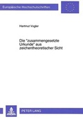 Cover: Die &laquo;zusammengesetzte Urkunde&raquo; aus zeichentheoretischer Sicht - Peter Lang Verlag