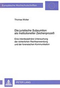 Abbildung von: Die juristische Subsumtion als institutioneller Zeichenprozeß - Peter Lang Verlag
