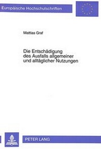 Abbildung von: Die Entschädigung des Ausfalls allgemeiner und alltäglicher Nutzungen - Peter Lang Verlag