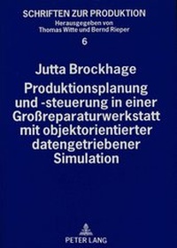 Abbildung von: Produktionsplanung und -steuerung in einer Großreparaturwerkstatt mit objektorientierter datengetriebener Simulation - Peter Lang Verlag