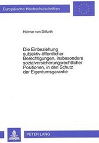 Abbildung von: Die Einbeziehung subjektiv-öffentlicher Berechtigungen, insbesondere sozialversicherungsrechtlicher Positionen, in den Schutz der Eigentumsgarantie - Peter Lang Verlag