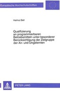 Cover: Qualifizierung an programmierbaren Betriebsmitteln unter besonderer Ber&uuml;cksichtigung der Zielgruppe der An- und Ungelernten - Peter Lang Verlag