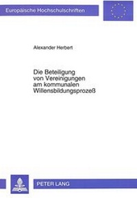 Abbildung von: Die Beteiligung von Vereinigungen am kommunalen Willensbildungsprozeß - Peter Lang Verlag
