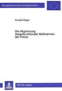 Abbildung von: Die Abgrenzung doppelfunktionaler Maßnahmen der Polizei - Peter Lang Verlag