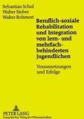 Cover: Beruflich-soziale Rehabilitation und Integration von lern- und mehrfachbehinderten Jugendlichen - Peter Lang Verlag