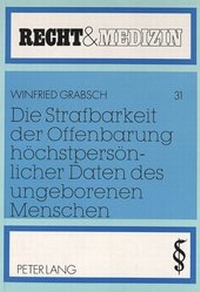 Abbildung von: Die Strafbarkeit der Offenbarung höchstpersönlicher Daten des ungeborenen Menschen - Peter Lang Verlag