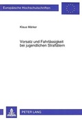 Cover: Vorsatz und Fahrl&auml;ssigkeit bei jugendlichen Straft&auml;tern - Peter Lang Verlag