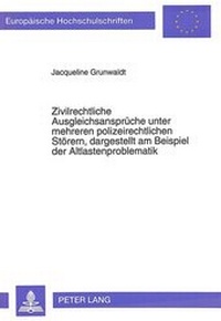 Abbildung von: Zivilrechtliche Ausgleichsansprüche unter mehreren polizeirechtlichen Störern, dargestellt am Beispiel der Altlastenproblematik - Peter Lang Verlag