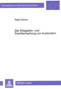 Abbildung von: Der Ehegatten- und Familiennachzug von Ausländern - Peter Lang Verlag