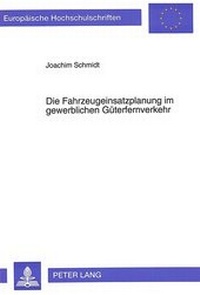 Abbildung von: Die Fahrzeugeinsatzplanung im gewerblichen Güterfernverkehr - Peter Lang Verlag