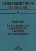 Bild: Das Werk des Menschen und die Gnade Gottes in Karl Barths Sakramentstheologie - Peter Lang Verlag
