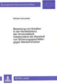 Abbildung von: Bewertung von Krediten in der Handelsbilanz der Universalbank insbesondere bei Abschluß von Sicherungsgeschäften gegen Marktzinsrisiken - Peter Lang Verlag