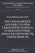 Bild: Die versicherte Gefahr und der Versicherungsfall in der Industrie-Straf-Rechtsschutzversicherung - Peter Lang Verlag