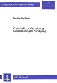 Abbildung von: Kurzarbeit zur Vermeidung betriebsbedingter Kündigung - Peter Lang Verlag