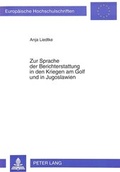 Cover: Zur Sprache der Berichterstattung in den Kriegen am Golf und in Jugoslawien - Peter Lang Verlag