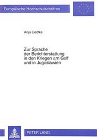 Abbildung von: Zur Sprache der Berichterstattung in den Kriegen am Golf und in Jugoslawien - Peter Lang Verlag