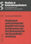 Cover: Medizinisch-anthropologische Aspekte von Lepra im Amazonas und ihre Bedeutung f&uuml;r die Gesundheitserziehung - Peter Lang Verlag