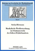 Cover: Musikalische Werkbetrachtung im Schulunterricht des fr&uuml;hen 20. Jahrhunderts - Peter Lang Verlag