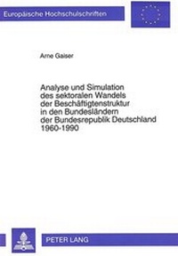 Abbildung von: Analyse und Simulation des sektoralen Wandels der Beschäftigtenstruktur in den Bundesländern der Bundesrepublik Deutschland 1960-1990 - Peter Lang Verlag