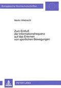 Cover: Zum Einflu&szlig; der Informationsfrequenz auf das Erlernen von sportlichen Bewegungen - Peter Lang Verlag