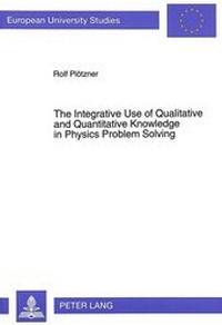 Enlarge image Cover: The Integrative Use of Qualitative and Quantitative Knowledge in Physics Problem Solving - Peter Lang Verlag