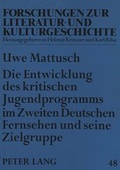 Bild: Die Entwicklung des kritischen Jugendprogramms im Zweiten Deutschen Fernsehen und seine Zielgruppe - Peter Lang Verlag