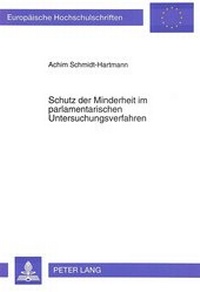 Abbildung von: Schutz der Minderheit im parlamentarischen Untersuchungsverfahren - Peter Lang Verlag
