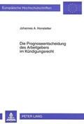 Bild: Die Prognoseentscheidung des Arbeitgebers im K&uuml;ndigungsrecht - Peter Lang Verlag