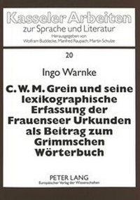 Abbildung von: C.W.M. Grein und seine lexikographische Erfassung der Frauenseer Urkunden als Beitrag zum Grimmschen Wörterbuch - Peter Lang Verlag
