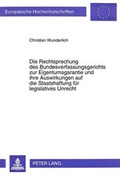 Bild: Die Rechtsprechung des Bundesverfassungsgerichts zur Eigentumsgarantie und ihre Auswirkungen auf die Staatshaftung für legislatives Unrecht - Peter Lang Verlag