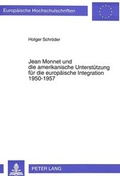 Cover: Jean Monnet und die amerikanische Unterst&uuml;tzung f&uuml;r die europ&auml;ische Integration 1950-1957 - Peter Lang Verlag