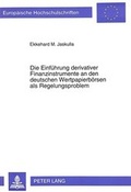 Bild: Die Einf&uuml;hrung derivativer Finanzinstrumente an den deutschen Wertpapierb&ouml;rsen als Regelungsproblem - Peter Lang Verlag