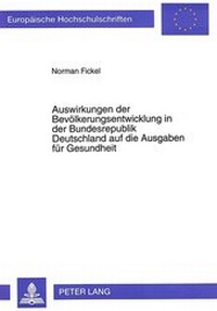 Abbildung von: Auswirkungen der Bevölkerungsentwicklung in der Bundesrepublik Deutschland auf die Ausgaben für Gesundheit - Peter Lang Verlag