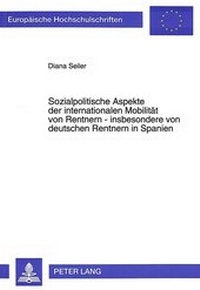 Abbildung von: Sozialpolitische Aspekte der internationalen Mobilität von Rentnern - insbesondere von deutschen Rentnern in Spanien - Peter Lang Verlag
