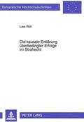 Cover: Die kausale Erkl&auml;rung &uuml;berbedingter Erfolge im Strafrecht - Peter Lang Verlag