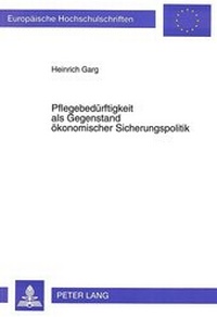 Abbildung von: Pflegebedürftigkeit als Gegenstand ökonomischer Sicherungspolitik - Peter Lang Verlag