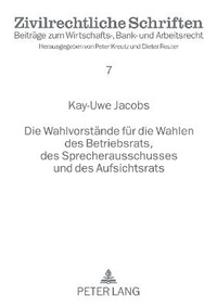 Abbildung von: Die Wahlvorstände für die Wahlen des Betriebsrats, des Sprecherausschusses und des Aufsichtsrats - Peter Lang Verlag