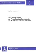 Cover: Die Unterst&uuml;tzung der Produktentwicklung durch interfunktionale Kommunikation - Peter Lang Verlag