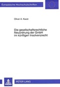 Cover: Die gesellschaftsrechtliche Neuordnung der GmbH im k&uuml;nftigen Insolvenzrecht - Peter Lang Verlag