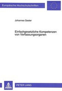 Abbildung von: Einfachgesetzliche Kompetenzen von Verfassungsorganen - Peter Lang Verlag