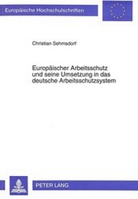 Abbildung von: Europäischer Arbeitsschutz und seine Umsetzung in das deutsche Arbeitsschutzsystem - Peter Lang Verlag