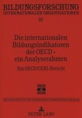 Cover: Die internationalen Bildungsindikatoren der OECD - ein Analyserahmen - Peter Lang Verlag
