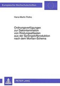 Abbildung von: Ordnungsverfügungen zur Dekontamination von Rüstungsaltlasten aus der Sprengstoffproduktion nach dem Montan-Schema - Peter Lang Verlag