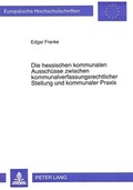 Cover: Die hessischen kommunalen Aussch&uuml;sse zwischen kommunalverfassungsrechtlicher Stellung und kommunaler Praxis - Peter Lang Verlag