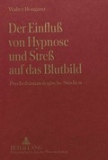 Cover: Der Einflu&szlig; von Hypnose und Stre&szlig; auf das Blutbild - Peter Lang Verlag