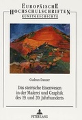 Cover: Das steirische Eisenwesen in der Malerei und Graphik des 19. und 20. Jahrhunderts - Peter Lang Verlag